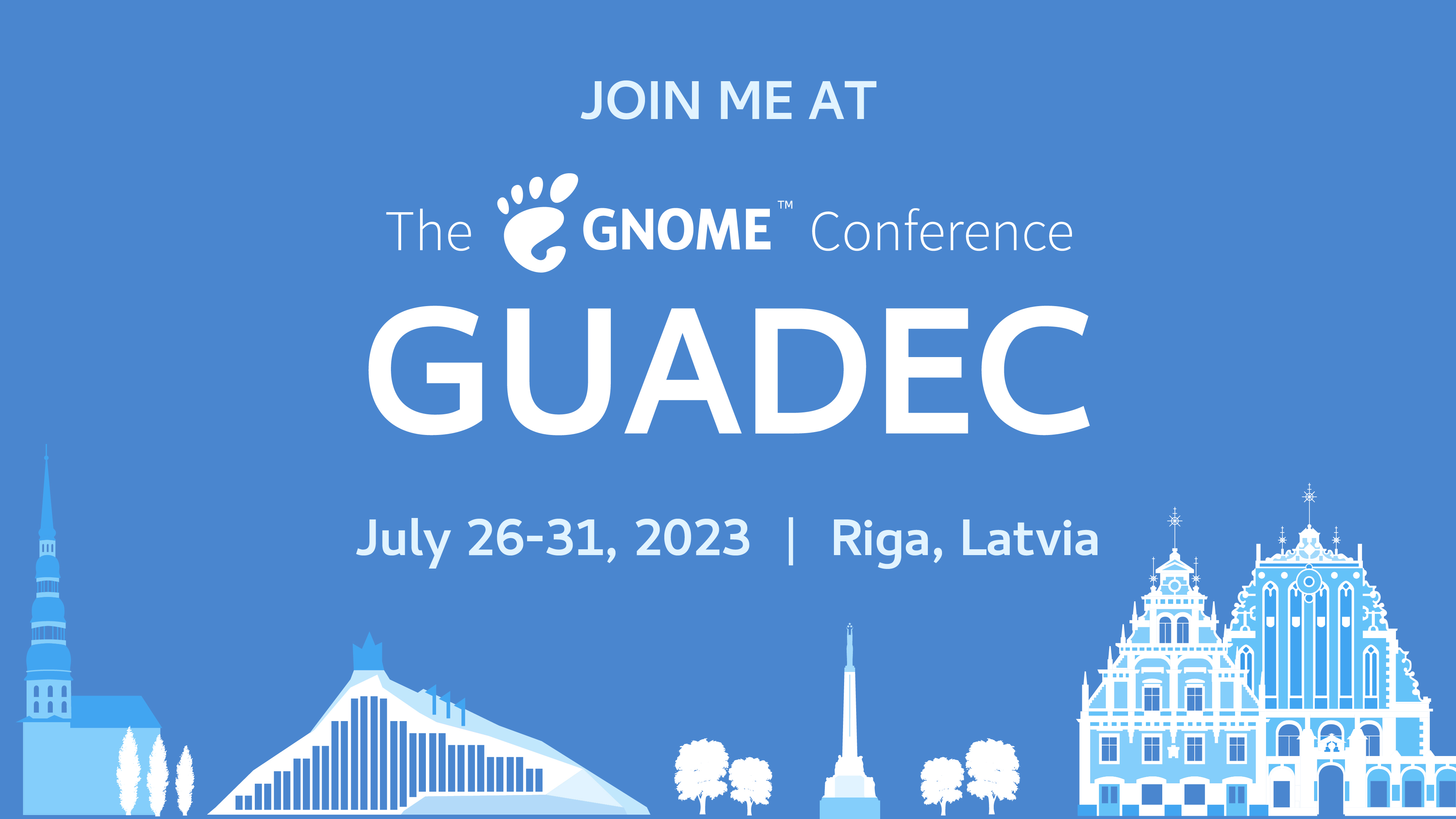 Join me at GUADEC July 26-31, 2023 in Riga, Latvia